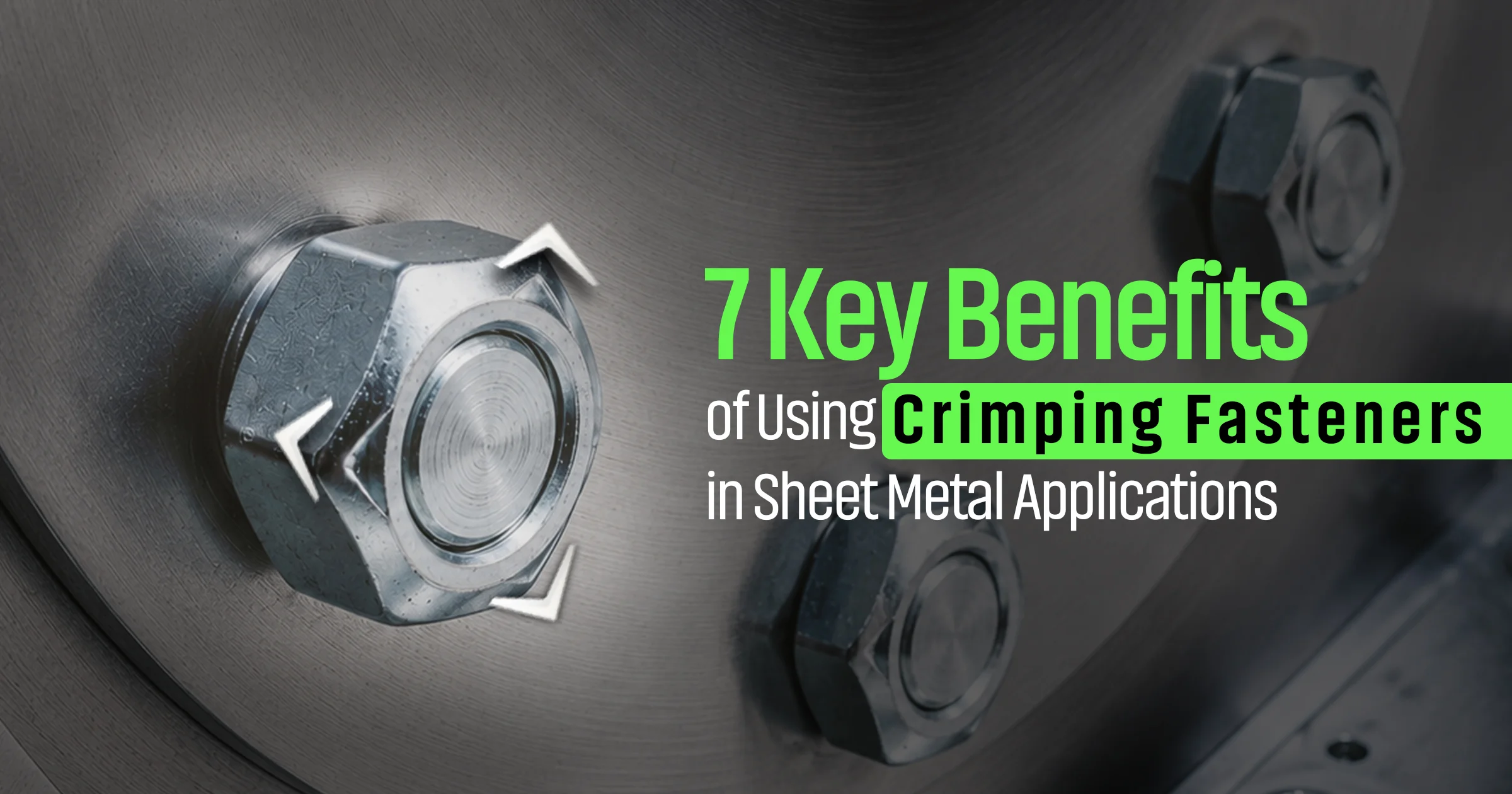 7 Key Benefits of Using Crimping Fasteners in Sheet Metal Applications